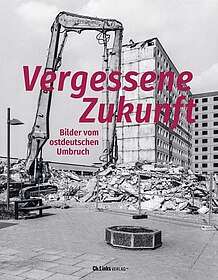 Buchcover Vergessene Zukunft Bilder vom ostdeutschen Umbruch