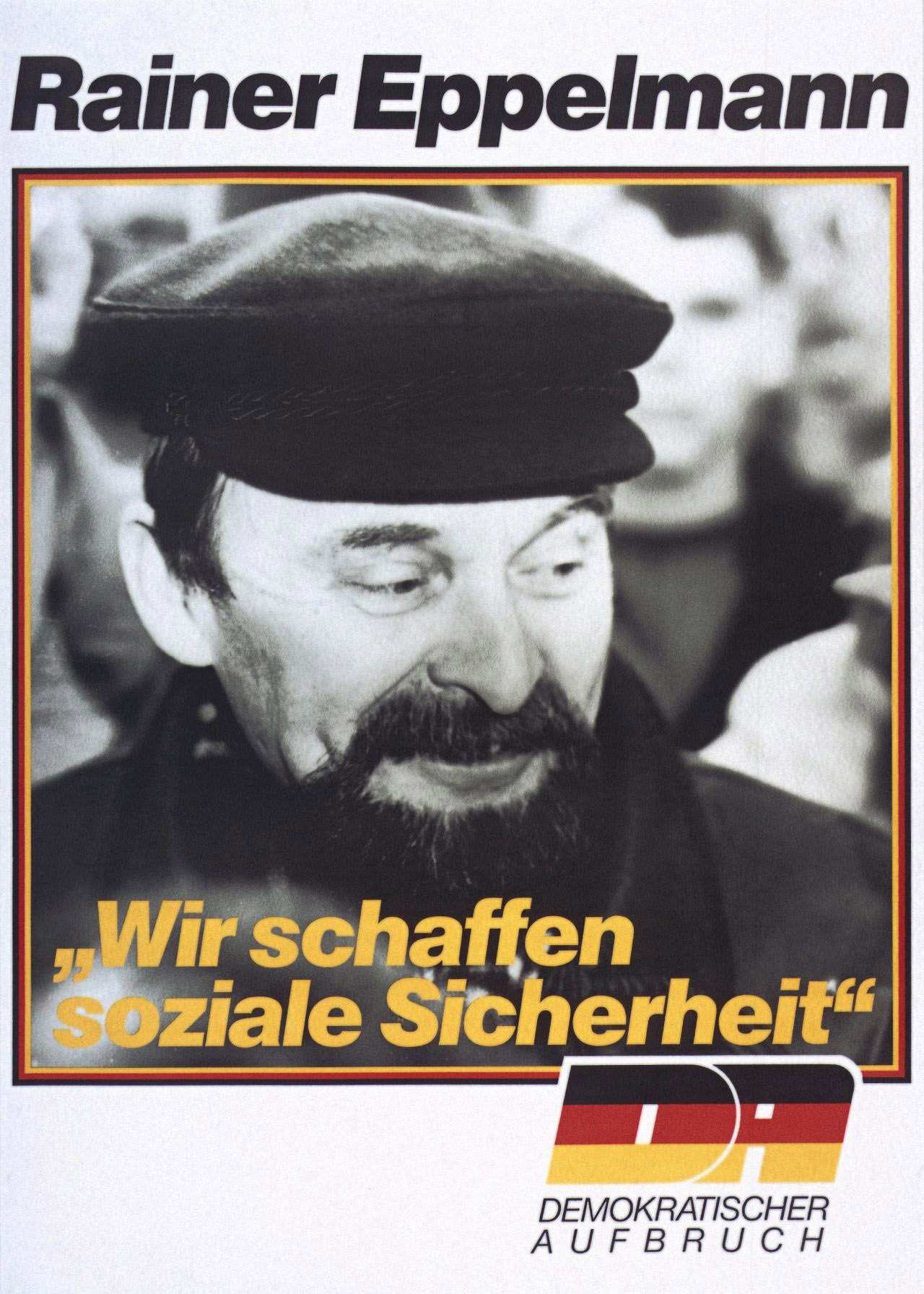 Weißgrundiges Wahlplakat: Foto von Rainer Eppelmann. Text dazu: Wir schaffen soziale Sicherheit!. Demokratischer Aufbruch.
