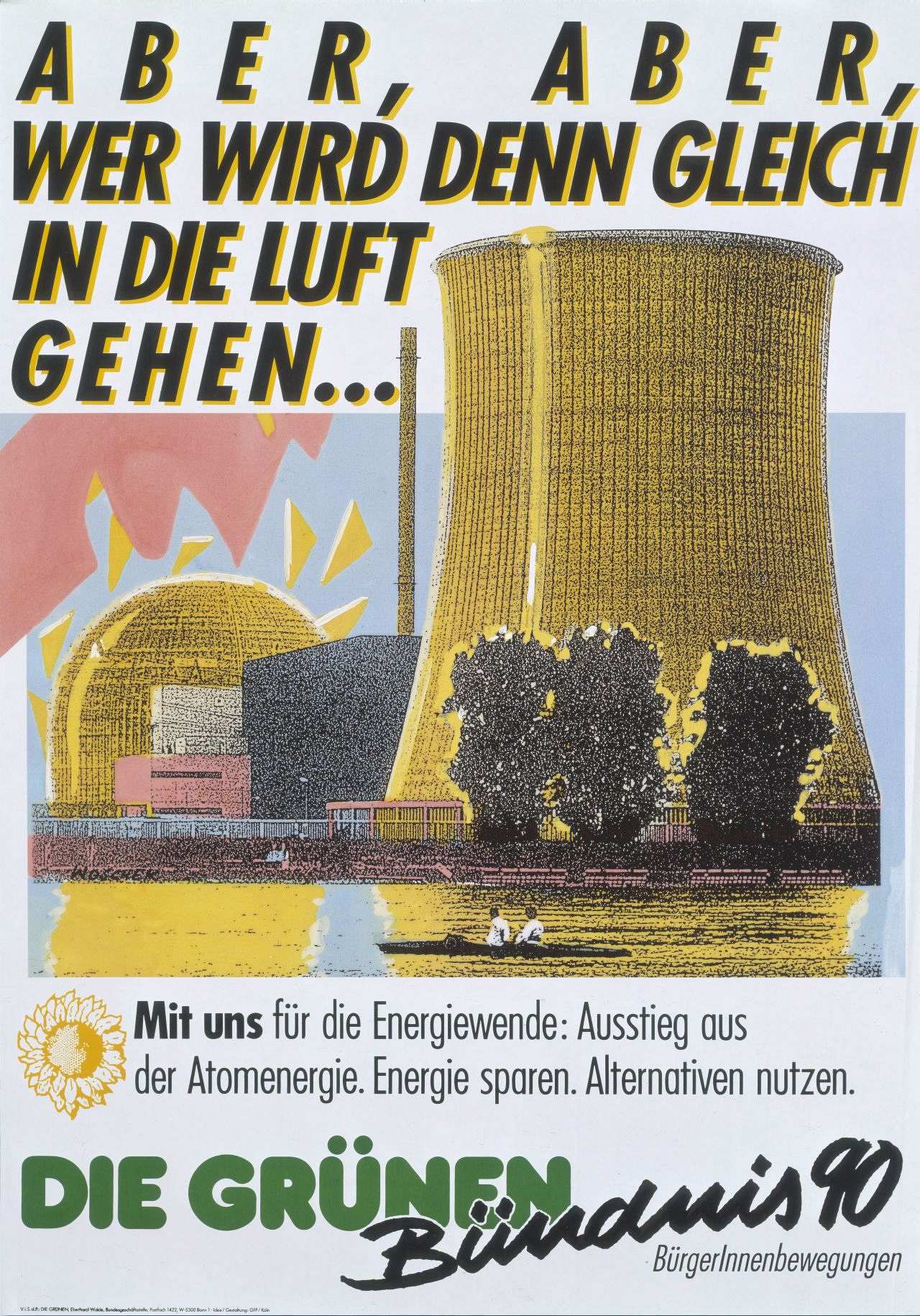 Weiß umrandetes Plakat mit gelb/ blau/ rot/ schwarzer Zeichnung eines Atomkraftwerkes, dessen Wände Explosionslöcher aufweisen.  Plakattitel (schwarz mit gelben Schatten auf weiß): Aber aber, wer wird denn gleich in die Luft gehen. Untertitel: MIT UNS für die Energiewende: Ausstieg aus der Atomenergie. Energie sparen. Alternativen nutzen. (schwarz)  Die Grünen (grün) Bündnis 90 BürgerInnenbewegungen (schwarz). Auf der linken Seite ist eine gelbe Sonnenblume abgebildet.