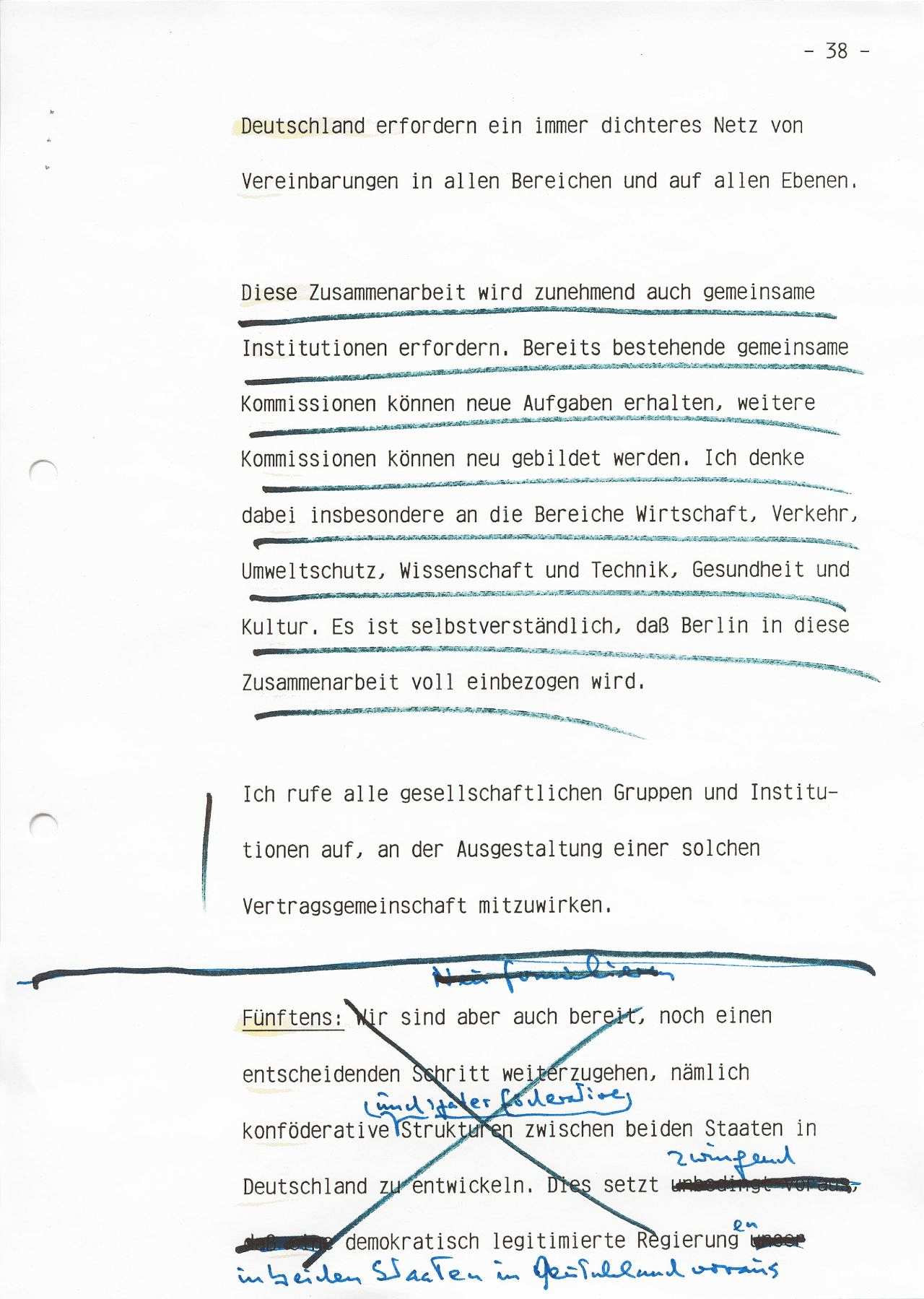 Zwei einseitig beschriebene Blätter; Blatt 1 (Seite 38): Deutschland erfordern ein immer dichteres Netz von / Vereinbarungen in allen Bereichen und auf allen Ebenen ... / Ich rufe alle gesellschaftlichen Gruppen und Institutionen auf, an der Ausgestaltung einer solchen / Vertragsgemeinschaft mitzuwirken ...; Text Fünftens unten durchgestrichen; Blatt 2 (Einschub Seite 38): Fünftens: Wir sind aber auch bereit, noch einen entscheidenden / Schritt weiterzugehen, nämlich konföderative und später föderative / Strukturen zwischen beiden deutschen Staaten in Deutschland zu entwickeln ... (mit zahlreichen handschriftlichen Ergänzungen).