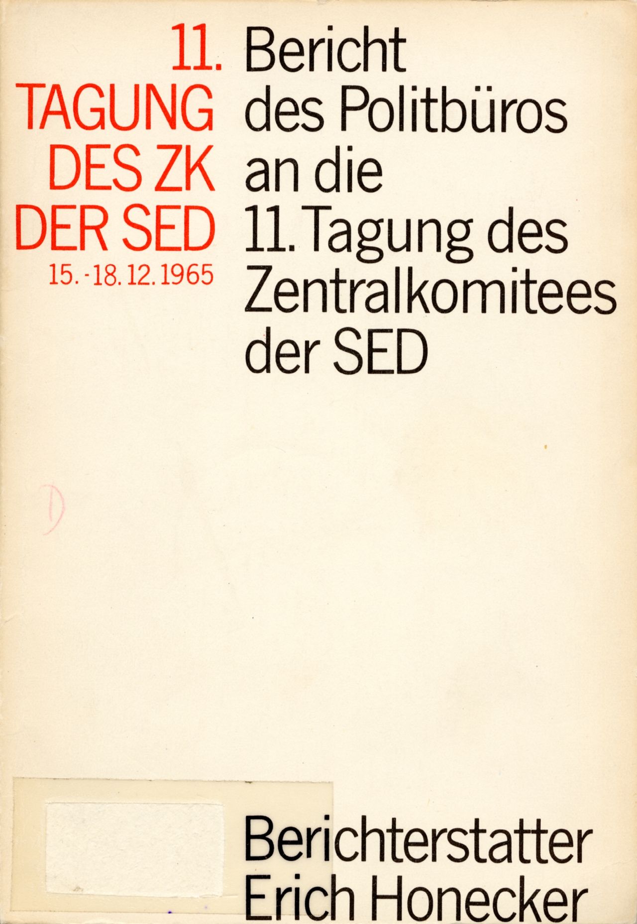 Weiße Broschüre. Oben links in roter Schrift: 11. Tagung des ZK der SED 15.-18.12.1965. Rechts in schwarzer Schrift: Bericht des Politbüros an die 11. Tagung des Zentralkomitees der SED. Unten rechts in schwarzer Schrift: Berichterstatter Erich Honecker.