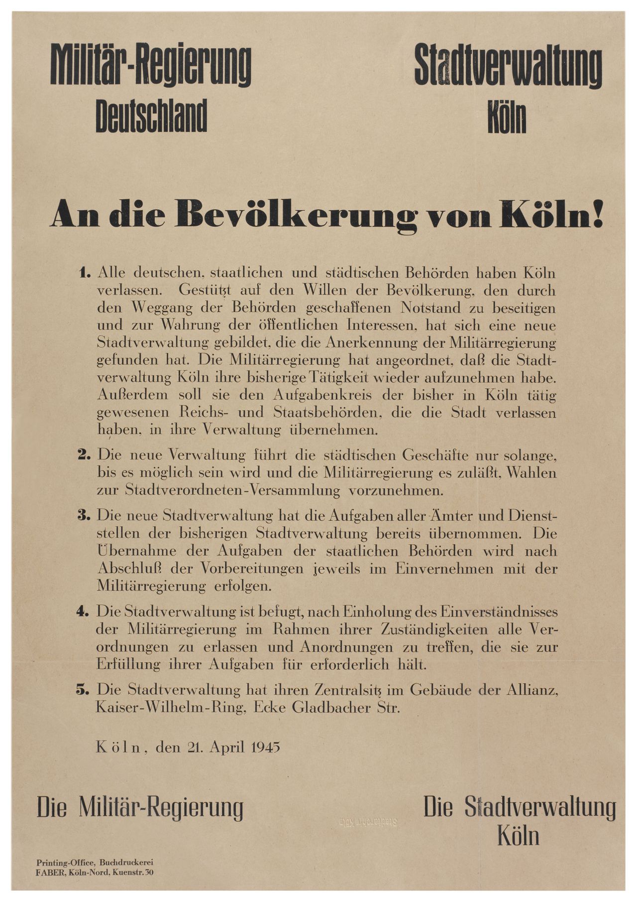 Beigefarbener Grund, darauf am oberen Rand in Schwarz: Militär-Regierung Deutschland. Stadtverwaltung Köln. An die Bevölkerung von Köln!. Es folgen 5 Punkte, die über die neue Stadtverwaltung informiert. Darunter ein Datum: Köln, den 21. April 1945. Und die Unterzeichnenden: Die Militär-Regierung und die Stadtverwaltung Köln.