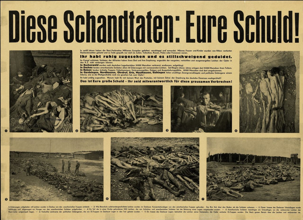 Schlagzeile (schwarz) oben: Diese Schandtaten: Eure Schuld!; sieben s/w-Fotos von Leichenbergen und einem ausgemergelten Überlebenden des Konzentrationslagers Dachau. Text oben Mitte: In zwölf Jahren haben die Nazi-Verbrecher Millionen Europäer gefoltert, verschleppt und ermordet. Männer, Frauen und Kinder wurden von Hitlers vertierten / Henkersknechten gehetzt und zu Tode gequält, nur weil sie Juden, Tschechen, Russen, Polen oder Franzosen waren. / Ihr habt ruhig zugesehen und es stillschweigend geduldet; Bildlegende am unteren Rand.